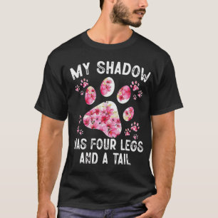 My Shadow Has Four Legs And A Tail Dog Paw T-Shirt