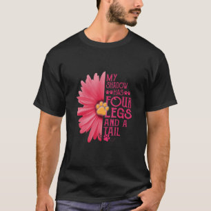 My Shadow Has Four Legs And A Tail Flower Dog T-Shirt