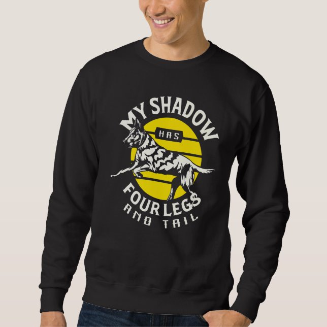 My Shadow Has Four Legs And Tail German Shepherd D Sweatshirt (Front)