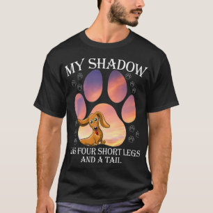 My Shadow Has Four Short Legs And A Tail  T-Shirt