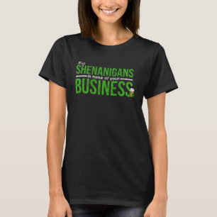 My Shenanigans is None of Your Business St Patrick T-Shirt