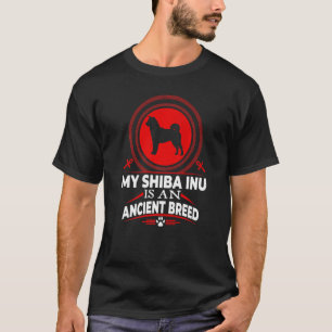 My Shiba Inu Is An Ancient Dog Breed Dog T-Shirt