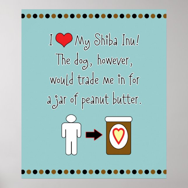 My Shiba Inu Loves Peanut Butter Poster (Front)