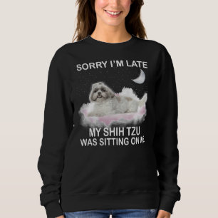 My Shih Tzu Was Sitting On Me Sweatshirt