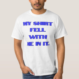 My Shirt fell with me in it