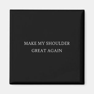 My Shoulder Great Again Funny Trump Injury Recover Magnet