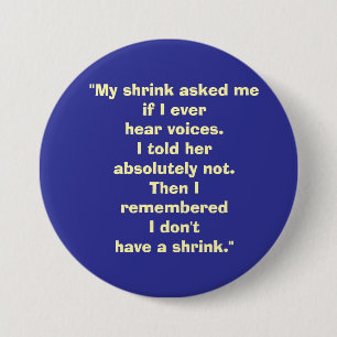 my shrink asked me... 7.5 cm round badge