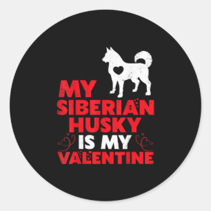 My Siberian Husky Is My Valentine Husky Product Classic Round Sticker