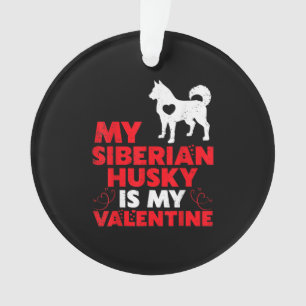 My Siberian Husky Is My Valentine Husky Product Ornament