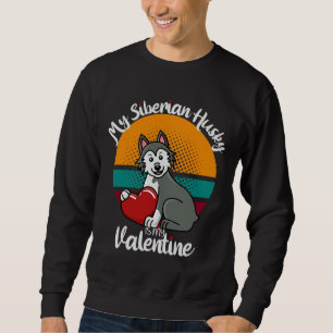 My Siberian Husky Is My Valentine Siberian Husky M Sweatshirt