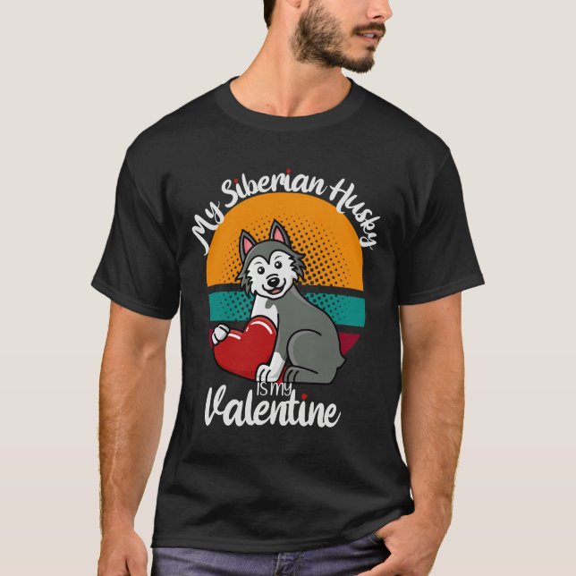My Siberian Husky Is My Valentine Siberian Husky M T-Shirt (Front)