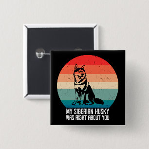 My Siberian Husky Was Right About You Dog Retro 15 Cm Square Badge