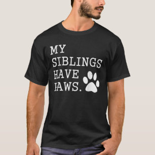 My Siblings Have Four Paws Funny Gift Dog Lover Ki T-Shirt