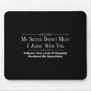 My Silence Doesnt Mean I Agree With You Mouse Pad