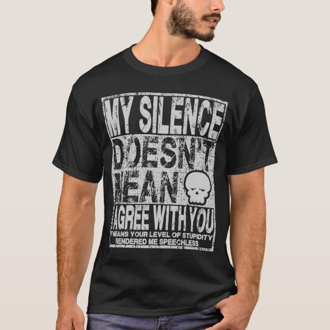 My Silence Doesn't Mean I Agree With You Sarcastic T-Shirt (Front)
