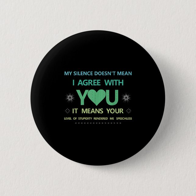 My Silence Doesn't Mean..of Studity Rendered Me Sp 6 Cm Round Badge (Front)