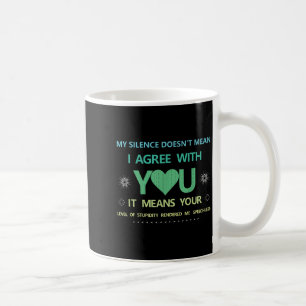 My Silence Doesn't Mean..of Studity Rendered Me Sp Coffee Mug