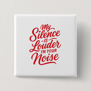 My Silence is Louder Than Your Noise 15 Cm Square Badge