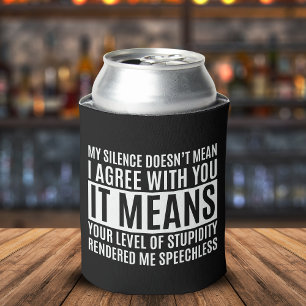 My Silense Doesn't Mean I Agree with you, Funny Can Cooler