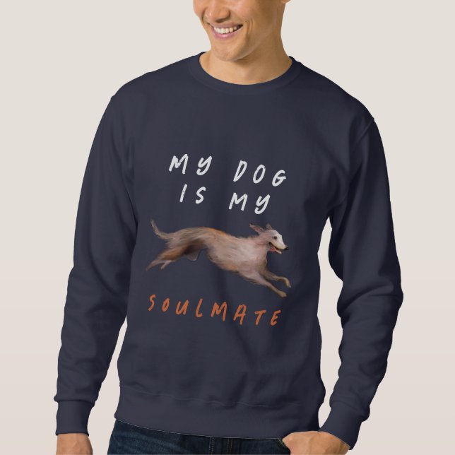 My silken windhound dog is my soulmate T-Shirt Sweatshirt (Front)