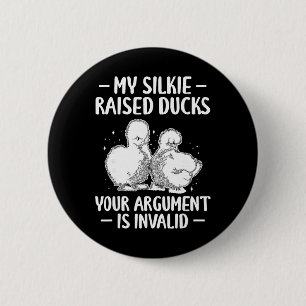My Silkie Chicken Raised Ducks Your Argument Is In 6 Cm Round Badge