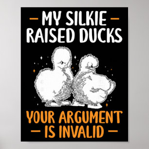 My Silkie Chicken Raised Ducks Your Argument Is In Poster