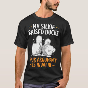 My Silkie Chicken Raised Ducks Your Argument Is In T-Shirt