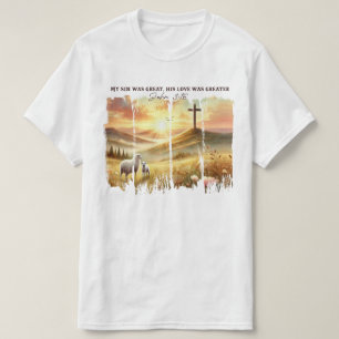 My Sin Was Great. His Love Was Greater Bible Verse T-Shirt