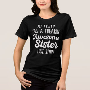 My sister has a freakin' awesome sister true story Tri-Blend shirt