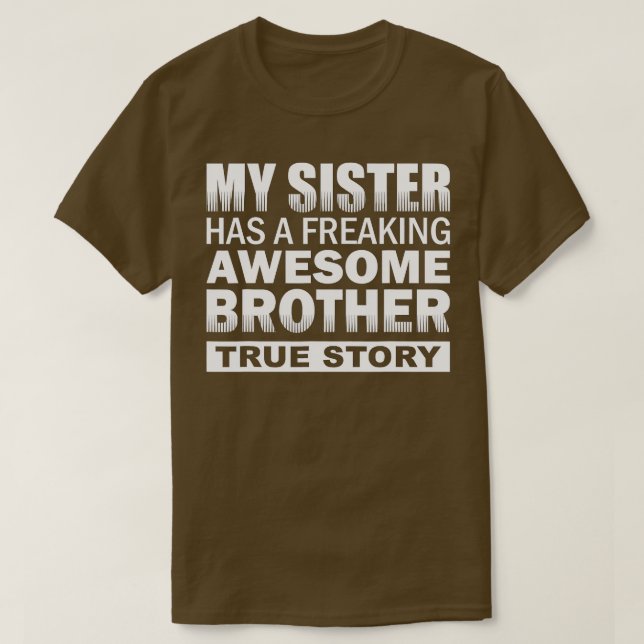 My Sister has a Freaking Awesome Brother Funny Gif T-Shirt (Design Front)