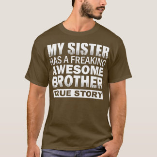 My Sister has a Freaking Awesome Brother Funny Gif T-Shirt