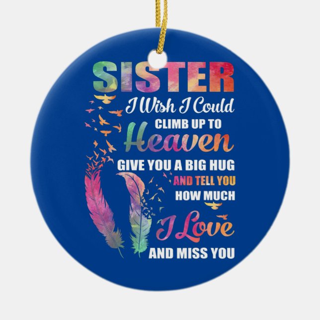 My Sister I Wish I Could Climb Up To Heaven Love Ceramic Ornament (Front)