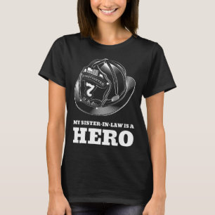 My Sister in Law is a Hero Firefighting Family Fir T-Shirt