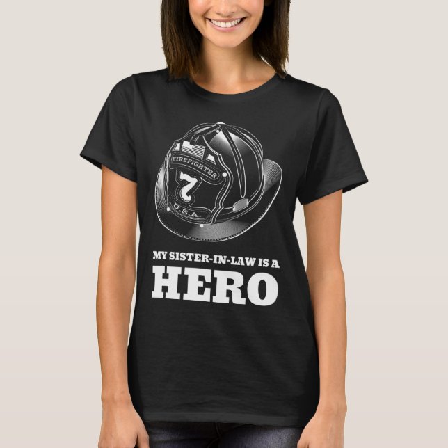 My Sister in Law is a Hero Firefighting Family Fir T-Shirt (Front)