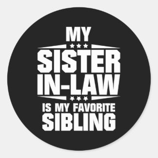 My Sister-In-Law Is My Favourite Sibling Classic Round Sticker