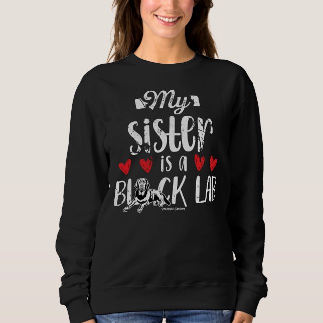 My Sister Is A Black Lab Sweatshirt (Front)