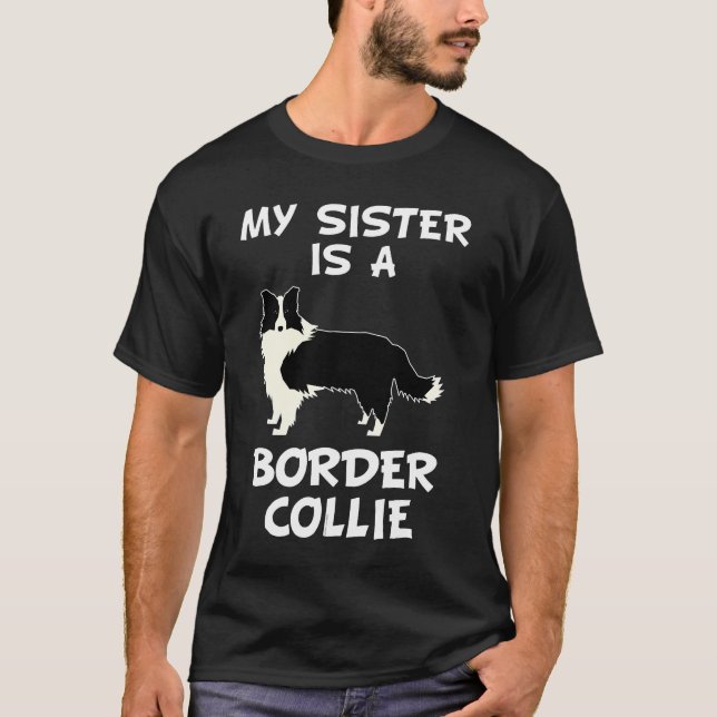 My Sister Is A Border Collie Dog Owner T-Shirt (Front)
