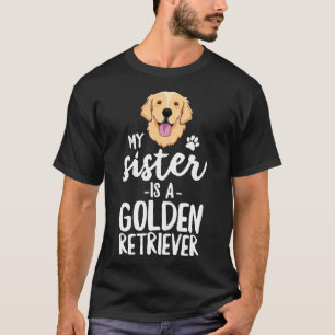 My Sister Is A Golden Retriever Kid Dog Family Pet T-Shirt
