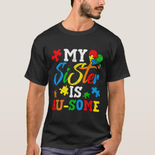 My Sister Is Au-some Autism Awareness Momth Suppor T-Shirt
