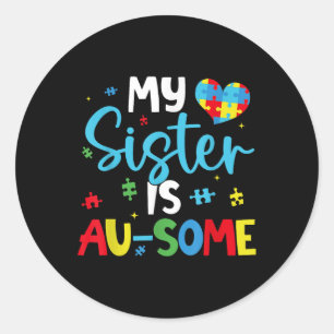 My Sister Is Au-some Autism Awareness Squad Suppor Classic Round Sticker