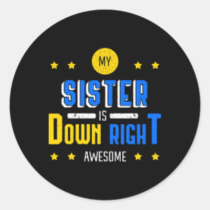 My Sister Is Down Right Awesome Down Syndrome Awar Classic Round Sticker