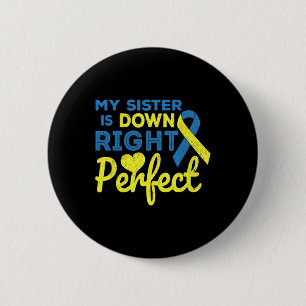My Sister Is Down Right Perfect Down Syndrome Awar 6 Cm Round Badge
