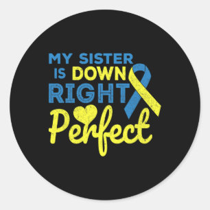 My Sister Is Down Right Perfect Down Syndrome Awar Classic Round Sticker