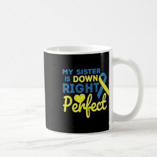 My Sister Is Down Right Perfect Down Syndrome Awar Coffee Mug