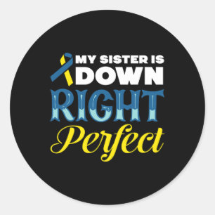 My Sister Is Down Right Perfect Down Syndrome Classic Round Sticker