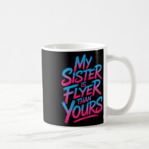 My Sister Is Flyer Than Yours, Cheer Sister Cheerl Coffee Mug