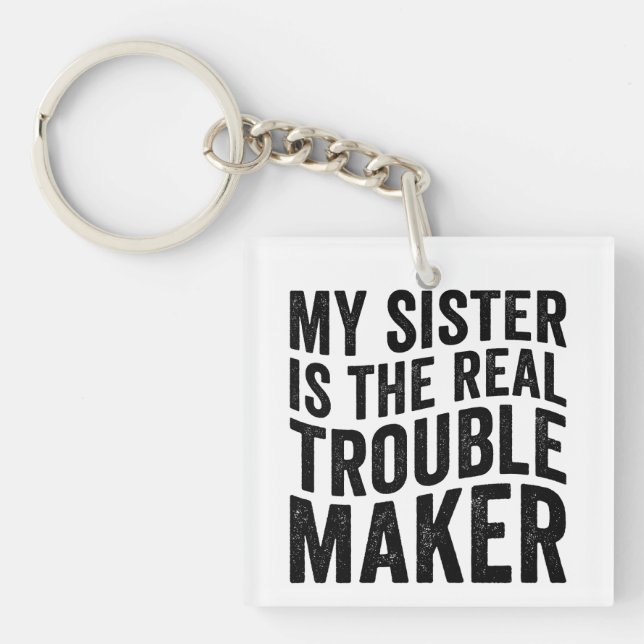My Sister Is The Real Trouble Maker Key Ring (Front)
