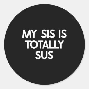 My Sister Is Totally Sus Funny For Sis Family Humo Classic Round Sticker