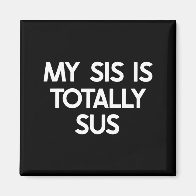 My Sister Is Totally Sus Funny For Sis Family Humo Magnet (Front)