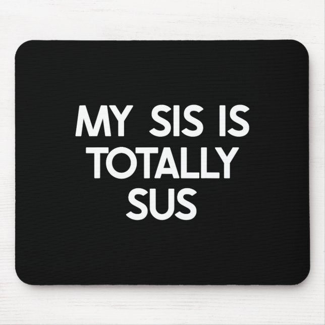 My Sister Is Totally Sus Funny For Sis Family Humo Mouse Pad (Front)